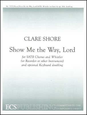 Clare Shore, Show Me The Way, Lord SATB, Solo Whistler [or recorder or other instrument] Stimme