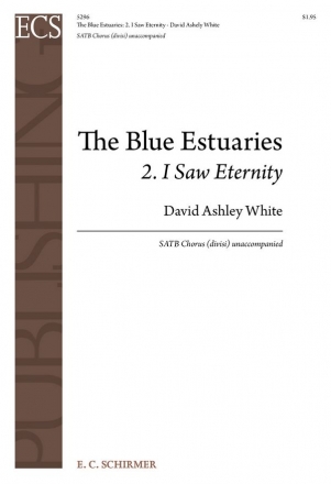 David Ashley White, The Blue Estuaries: 2. I Saw Eternity SATB Stimme