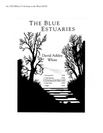 David Ashley White, The Blue Estuaries: 3. To Be Sung on the Water SATB Stimme