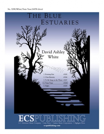 David Ashley White, The Blue Estuaries: 4. Train Tune SATB Stimme