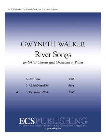 Gwyneth Walker, River Songs: No. 3. The Water is Wide SATB, Piano or Full Orchestra Stimme