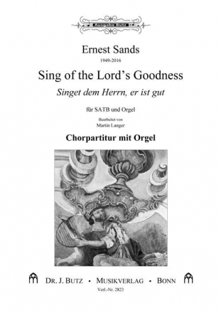 Sands, Ernest, Sing of the Lord's Goodness - Singet dem Herrn, er ist  fr SATB und Orgel