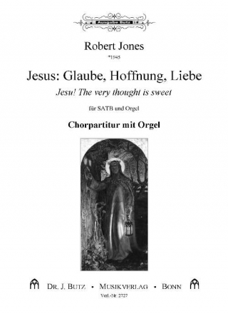 Jones, Robert, Jesus: Glaube, Hoffnung, Liebe- Jesu! The very thought  SATB und Orgel