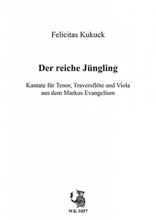 Felicitas Kukuck, Der reiche Jngling - Kantate fr Tenor, Traversflte und Viola