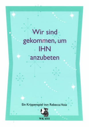 R. Voss, Wir sind gekommen, um IHN anzubeten - Ein Krippenspiel fr Kinderchor und Instrumente