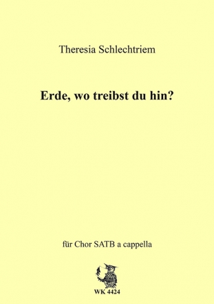 Theresia Schlechtriem, Erde, wo treibst du hin? gem. Chor