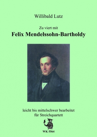 W. Lutz, Zu viert mit Felix Mendelssohn-Bartholdy fr Streichquartett