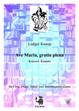 Ludger Knaup, Ave Maria, gratia plena - Konzert-Kantate fr Chor, Orgel, Streicher, Vokal- u. Instr. Solisten