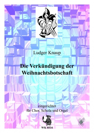 Ludger Knaup, Die WeihnachtsbotscHeft (Artur Knaup) - eingerichtet fr Chor, Schola und Orgel