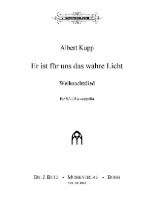 Kupp, Albert, Er ist fr uns das wahre Licht SATB