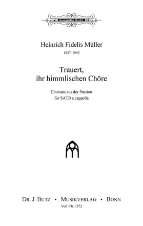 Mller, Heinrich F., Trauert, ihr himmlischen Chre SATB