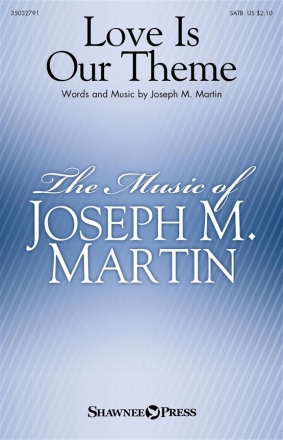 Joseph M. Martin, Love Is Our Theme SATB Choral Score