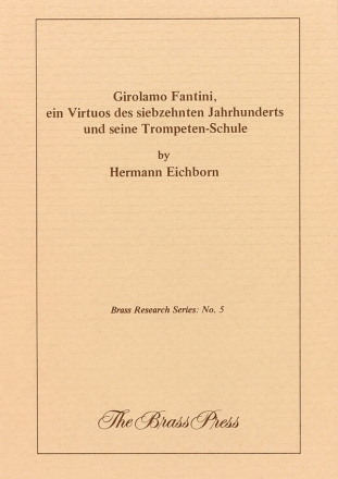 Girolamo Fantini,  ein Virtuos des siebzehnten Jahrhunderts und seine Trompeten-Schule