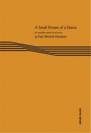 Paul Mitchell-Davidson, A Small Dream of a Dance Sax Quartet [SATB] + Marimba + Perc Partitur + Stimmen