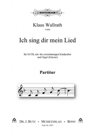 Wallrath, Klaus, Ich sing dir mein Lied fr SATB, 1-2stg. Kinderchor und Orgel (Klavier)