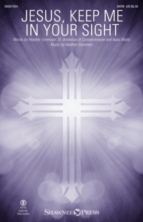 Heather Sorenson, Jesus, Keep Me in Your Sight SATB Choral Score