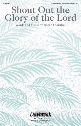 Roger Thornhill, Shout Out the Glory of the Lord 2-Part Mixed Choir and Bells Chorpartitur