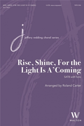 Rise, Shine, For the Light Is A'Coming SATB a Cappella Chorpartitur