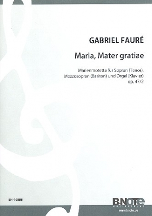 Maria mater gratiae op.47,2 fr Sopran (Tenor), Mezzosopran (Bariton) und Orgel (Klavier) Partitur