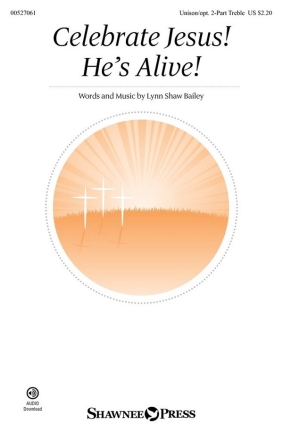 Celebrate Jesus! He's Alive! Unison/2-Part Treble Choir Choral Score