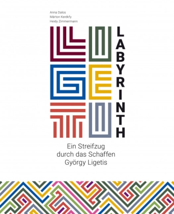 Ligeti-Labyrinth Ein Streifzug durch das Schaffen Gyrgy Ligetis Deutsche Ausgabe