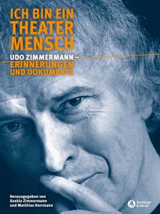 Ich bin ein Theatermensch Udo Zimmermann - Erinnerungen und Dokumente broschiert