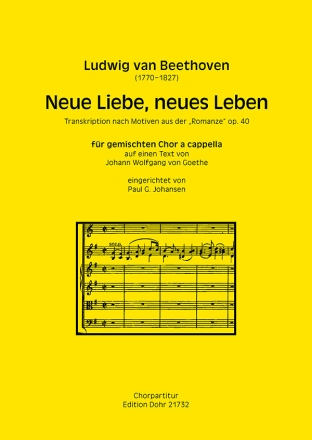 Neue Liebe, neues Leben fr gemischten Chor a cappella (Transkription nach Motiven aus der Romanze o Gemischter Chor Partitur, Chorpartitur