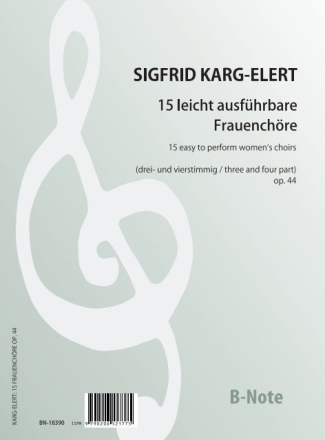 15 leicht ausfhrbare Frauenchre op.44 fr 3- und 4-stimmigen Frauenchor a cappella Partitur