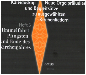 Kaleidoskop - Neue Orgelprludien und Begleitstze zu ausgewhtlen Kirchenliedern  Heft 5: Himmelfahrt, Pfingsten und Ende des Kirchenjahres