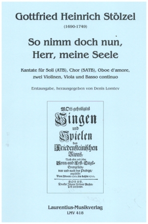 So nimm doch nun, Herr, meine Seele fr ATB Soli, gem Chor Oboe d'amore, 2 Violinen, Viola, B.c. Partitur