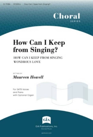 How Can I Keep from Singing? SATB and Piano, Opt. Organ Choral Score