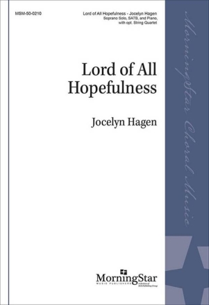 Lord of All Hopefulness Soprano Solo, SATB, and Piano, opt. String Quartet Choral Score