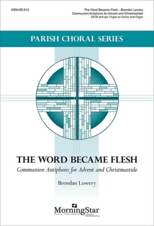 The Word Became Flesh SATB and opt. Organ or Cantor and Organ Choral Score