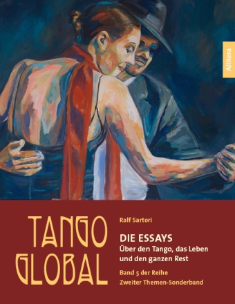 Tango global  Band 5: Die Essays ber den Tango, das Leben und den ganzen Rest