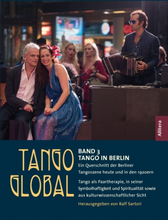 Tango global Band 3: Tango in Berlin Ein Querschnitt der Berliner Tangoszene heute und in den 1920ern