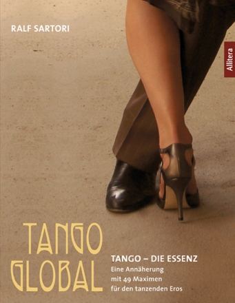 Tango - Die Essenz Eine Annherung mit 49 Maximen fr den tanzenden Eros