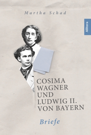 Cosima Wagner und Ludwig II. von Bayern. Briefe