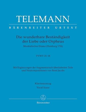 Die wunderbare Bestndigkeit der Liebe oder Orpheus TVWV 21:18 fr Soli, gem Chor und Orchester Klavierauszug