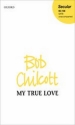 Chilcott, Bob My true love