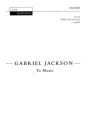 Jackson Gabriel To Music [Nh64] Choir - Mixed voices (SATB)