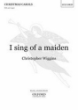 Wiggins, Christopher I sing of a maiden