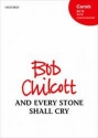 Chilcott, Bob And every stone shall cry