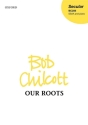 CHILCOTT - OUR ROOTS for female chorus