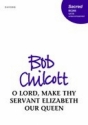 Bob Chilcott, O Lord, make thy servant Elizabeth our Queen SATB Unaccompanied Chorpartitur