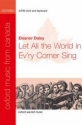 Daley, Eleanor Let all the world in ev'ry corner sing