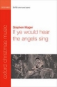 Mager, Stephen If ye would hear the angels sing