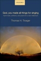 Troeger, Thomas H. God, you made all things for singing