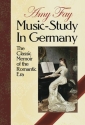 Amy Fay: Music-Study In Germany - The Classic Memoir Of The Romantic E Piano Biography