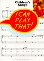 I CAN PLAY THAT: CHILDREN'S SONGS SONGBOOK FUER KALVIER EASY-PLAY PIANO ARRANGEMENTS