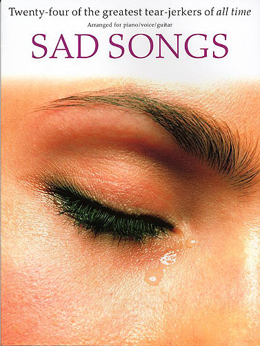 Sad songs: 24 of the greatest tear-jerkers of all time: for piano/voice/guitar